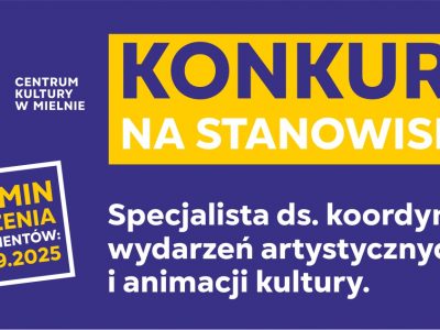 KONKURS NA STANOWISKO: Specjalista ds. koordynacji wydarzeń artystycznych i animacji kultury.